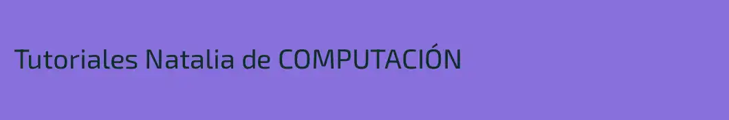 Tutoriales Natalia de COMPUTACIÓN